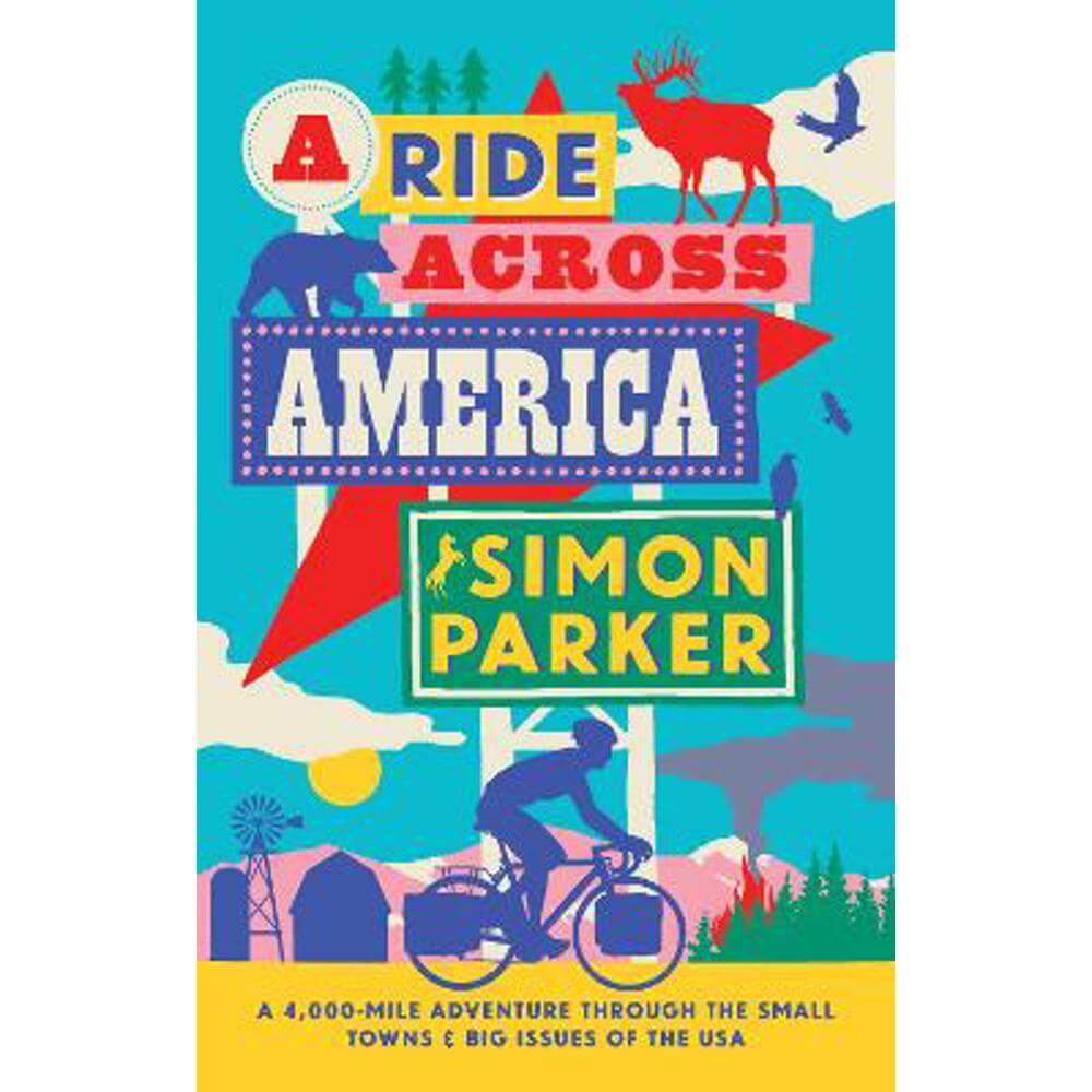 A Ride Across America: A 4,000-Mile Adventure Through the Small Towns and Big Issues of the USA (Hardback) - Simon Parker